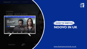 How To Watch Noovo in UK 2022? [Easy Guide]