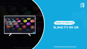 How To Watch Sling TV in the UK? [Updated Guide 2023]