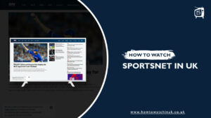 How To Watch Sportsnet In UK In 2023 [October Updated]