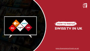 How to Watch Swiss TV in UK In 2023? [Easy Guide]