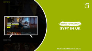 How to Watch Syfy in UK? [2022 Updated]