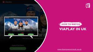 How to Watch Viaplay in UK? [2022 Updated]