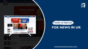 How to watch Fox News in UK In 2023? [Easy Guide]
