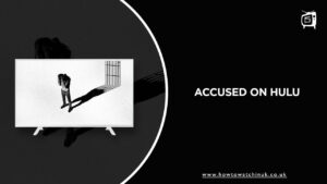 How to Watch Accused on Hulu in UK? [Updated Guide]