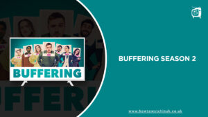 How to Watch Buffering Season 2 on ITV Outside UK? [Updated Guide]