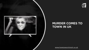 How To Watch Murder Comes To Town On Hulu In UK?