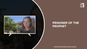 How to Watch Prisoner of the Prophet in UK? [Guide]