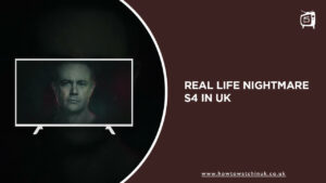 How to Watch Real Life Nightmare Season 4 in UK in 2023?