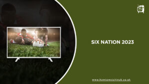 How to Watch Six Nations Rugby 2023 on ITV from anywhere? [Updated Guide]