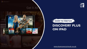 How To Watch Discovery Plus On iPad/iPhone In UK? [2023 Guide]