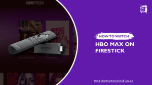 How to Get HBO Max on Firestick in UK [Updated 2024]