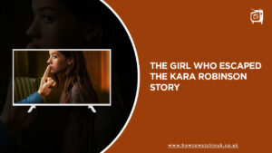 How To Watch The Girl Who Escaped The Kara Robinson Story on Discovery Plus in UK?