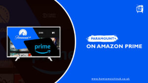 How to Watch Paramount Plus on Amazon Prime in UK? [Guide of 2023]