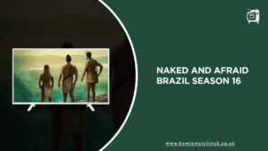 How Can I Watch Naked and Afraid Brazil Season 16 on Discovery Plus in UK?
