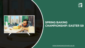 How Can I Watch Spring Baking Championship Easter Season 9 on Discovery Plus in UK?