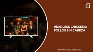 How to Watch Headless Chickens (Pollos sin cabeza) on HBO Max in UK?