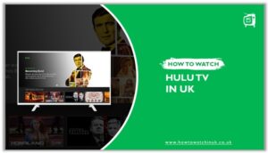 How to Watch Hulu in UK in November 2023 [Quick Guide]
