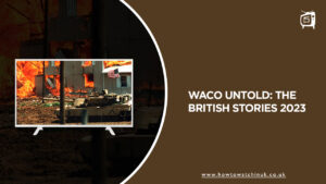 How to watch Waco Untold: The British Stories 2023 from anywhere