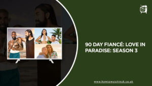 How To Watch 90 Day Fiancé Love in Paradise Season 3 on Discovery Plus in UK?