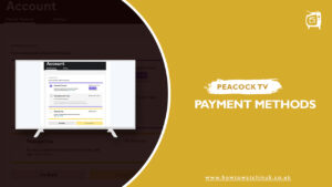How to Use and Change Different Peacock Payment Methods in UK [Updated Feb]