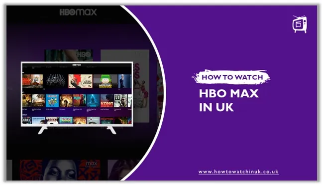 How To Watch HBO Max in UK [February 2024 Updated]