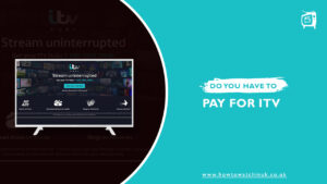 Do you have to pay for ITV outside UK [Easy Way]