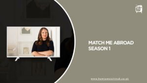 How To Watch Match Me Abroad Season 1 in UK on Discovery Plus in 2023?