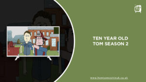 How To Watch Ten Year Old Tom Season 2 in UK