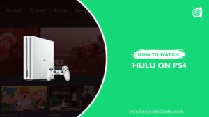 How to Watch Hulu on PS4 in UK [Updated in 2024]