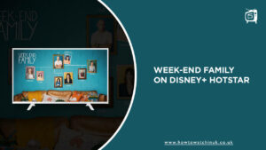 Watch Week-end Family Season 2 in UK on Hotstar in 2023 [Easy Guide]