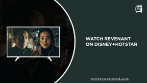How to Watch Revenant in UK on Hotstar in 2023 [Proven Guide]