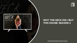 How To Watch Why the Heck Did I Buy This House Season 2 in UK on Discovery Plus?