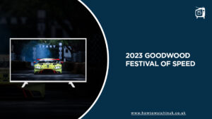 How to Watch 2023 Goodwood Festival of Speed Outside UK on ITV