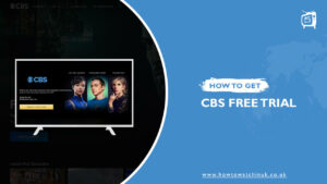 How To Get CBS Free Trial In UK [Step-By-Step Guide 2023]