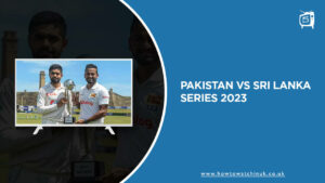 How To Watch Pakistan vs Sri Lanka Test Series 2023 in UK on SonyLiv