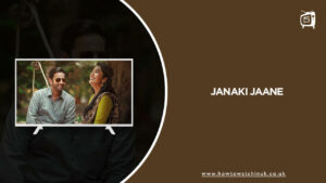How to Watch Janaki Jaane in UK on Hotstar [Latest Updated]