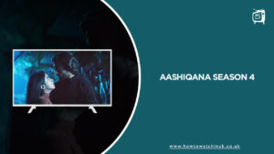 How to Watch Aashiqana Season 4 In UK On Hotstar [Latest]