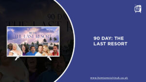 How To Watch 90 Day: The Last Resort In UK On Discovery Plus? 