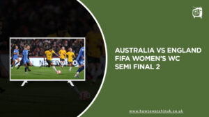 How to Watch Australia vs England FIFA Women’s WC Semi Final 2 in UK on SonyLiv