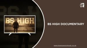 How To Watch BS High Documentary in UK
