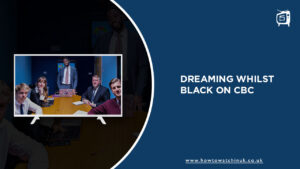 How to Watch Dreaming Whilst Black in UK on CBC