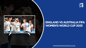 Watch England vs Australia FIFA Women’s World Cup 2023 in UK on SonyLiv