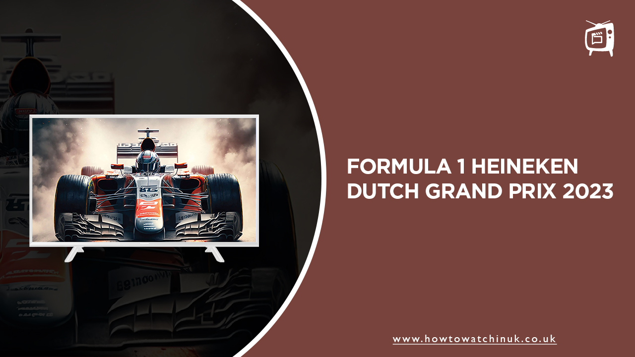 Watch Formula 1 Heineken Dutch Grand Prix 2023 Outside UK on Channel 4