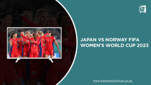 Watch Japan vs Norway FIFA Women’s World Cup 2023 in UK on SonyLiv