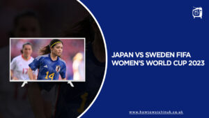 Watch Japan vs Sweden FIFA Women’s World Cup 2023 in UK on SonyLiv