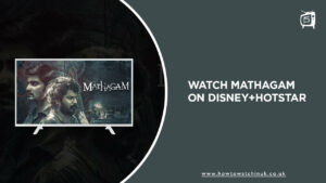Watch Mathagam in UK on Hotstar [Ultimate Guide]