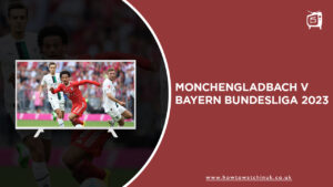 Watch Monchengladbach v Bayern Bundesliga 2023 in UK on SonyLIV
