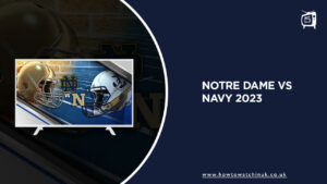 How to Watch Notre Dame vs Navy 2023 Live in UK on Peacock [2 Mins Read]