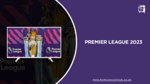 Watch Premier League 2023-2024 in UK on Hotstar [Free Guide]