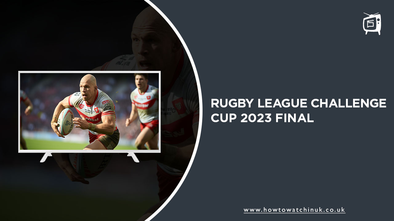 Watch Rugby League Challenge Cup 2023 Final Outside UK